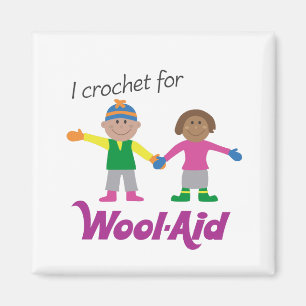 I Crochet for Wool-Aid magnenet Magneet