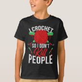 I Crochet So I Don't Kill People T-shirt (Voorkant)