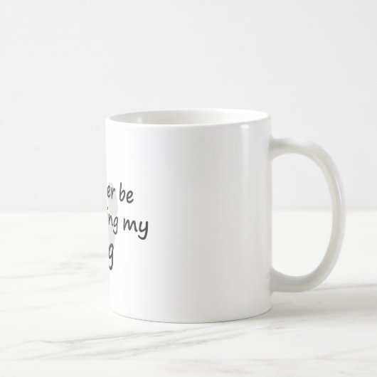 I '' d plutôt marche mon chien, tasse (Droite)
