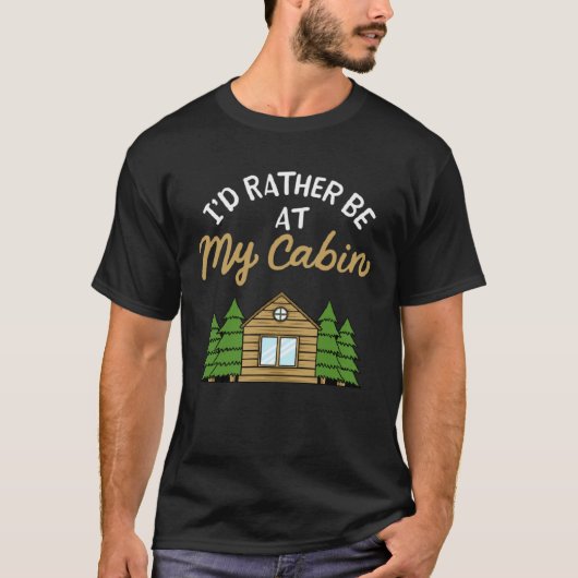 I d Rather Be At My Cabin Camping   Camping T-shirt (Voorkant)