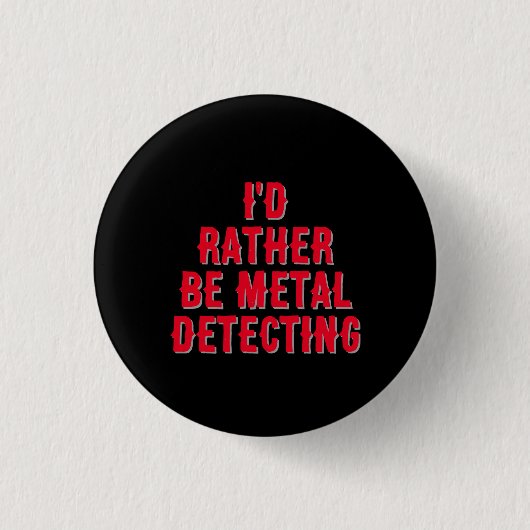 “I’d Rather Be Metal Detecting” Pin Badge Button  (Voorkant)