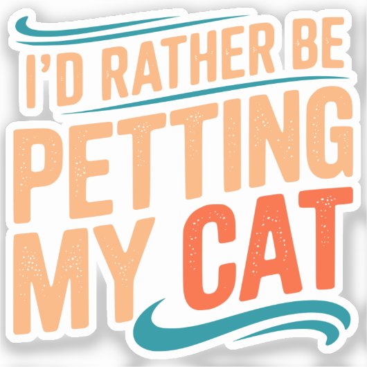 I’d Rather Be Petting My Cat Funny Cat Sticker (Recto)