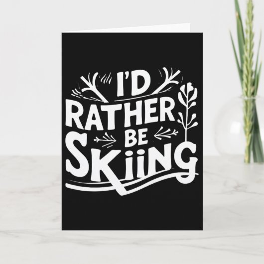 I’d Rather Be Skiing Funny Ski Quotes Apparel Kaart (Voorkant)