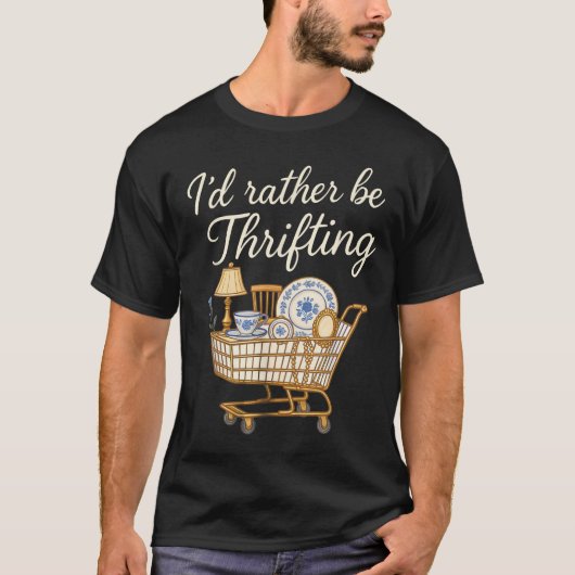 I d Rather Be Thrifting Thrifting  T-shirt (Voorkant)