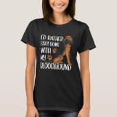 I d Rather Stay Home With My Bloodhound T-shirt (Voorkant)