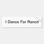 I Dance for Ranch Bumpersticker (Voorkant)