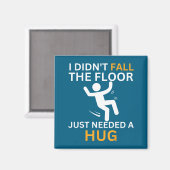 I Didn't Fall. The Floor Just Needed A Hug. Funny  Magneet (Voorkant / Achterkant)
