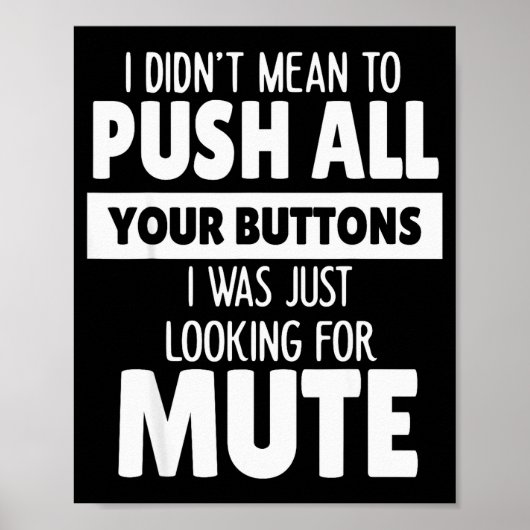 I Didn't Mean To Push All Your Buttons I Was Just Poster (Voorkant)