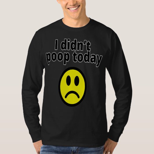 I didn't poop today t-shirt (Voorkant)