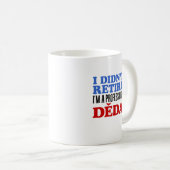 I Didn't Retire Professional Deda Coffee Mug (Devant droit)