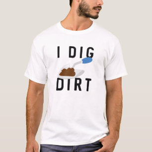 I Dig Dirt T-shirt