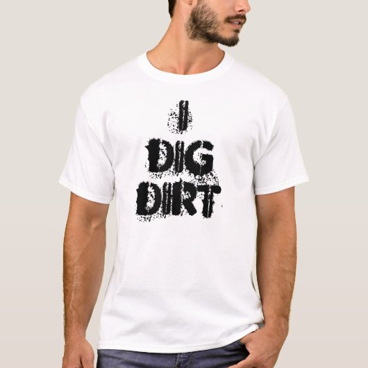 I Dig Dirt T-shirt (Voorkant)
