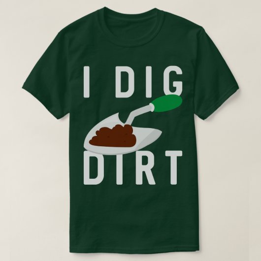 I Dig Dirt T-shirt (Design voorkant)