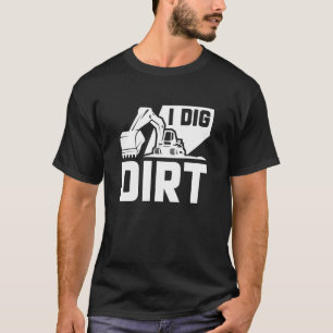 I Dig Dirt T-shirt