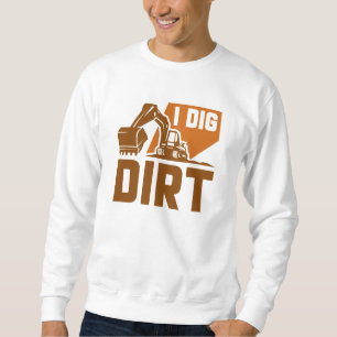 I Dig Dirt Trui