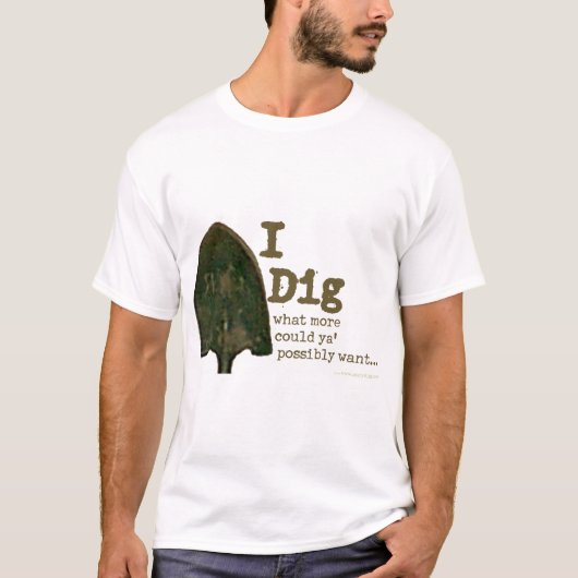 I Dig T-Shirt (Voorkant)