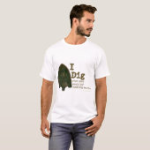 I Dig T-Shirt (Voorkant volledig)