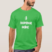 I Dispense Hope T-shirt (Voorkant)