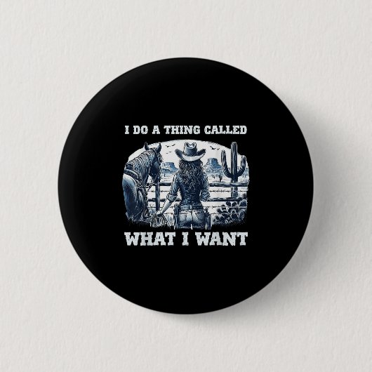 I Do A Thing Called What I Want Cowgirl  Ronde Button 5,7 Cm (Voorkant)