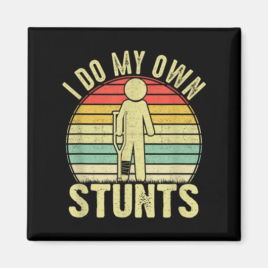 I Do All My Own Stunts - Get Well Gift Funny Injur Magneet (Voorkant)