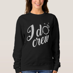 I Do Crew Trouw Bruidsmeisjes Bruiloft  Match Trui