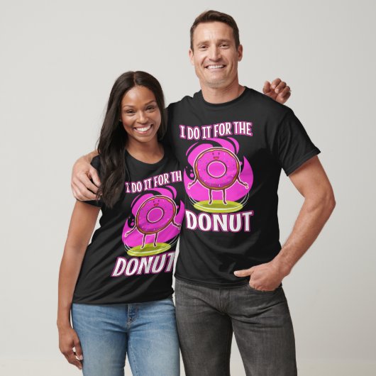 I do it for the Donuts 3 T-shirt (Unisex)