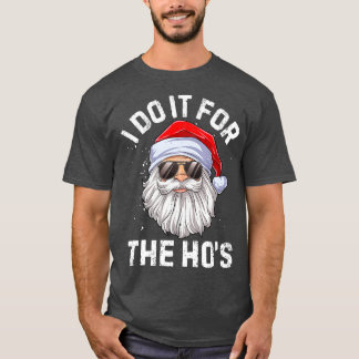 I Do It For The Ho's Funny Inappropriate Christmas T-shirt