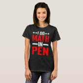 I Do Math In Pen T-shirt (Voorkant volledig)