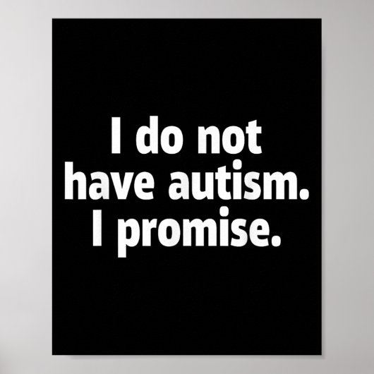 I Do Not Have Autism I Promise Funny  Poster (Voorkant)