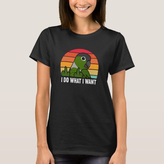 I Do What I Want Parrot I Green Cheek Conure T-shirt (Voorkant)