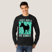 I Don Give A rat donkey 1 T-shirt (Voorkant volledig)