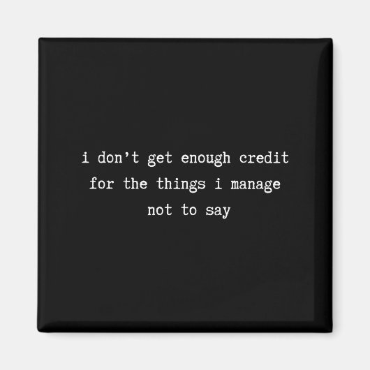 I Don’t Get Enough Credit Sarcastic Funny Attitude Magneet (Voorkant)