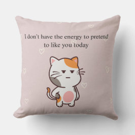 I Don’t Have the Energy to Pretend to Like You Tod Kussen