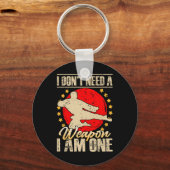 I Don’t Need A Weapon I Am One Funny Gifts Sleutelhanger (Voorkant)