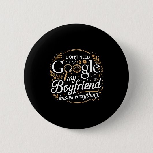 I Don’t Need Google My Boyfriend Knows Everything  Ronde Button 5,7 Cm (Voorkant)