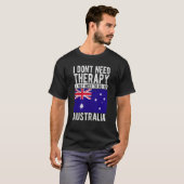 I don´t need Therapy I just need to go to Australi T-shirt (Voorkant volledig)