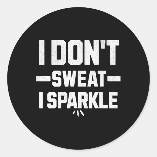 I Don’t Sweat; I Sparkle... With Effort.  Ronde Sticker (Voorkant)