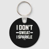 I Don’t Sweat; I Sparkle... With Effort. Sleutelhanger (Voorkant)