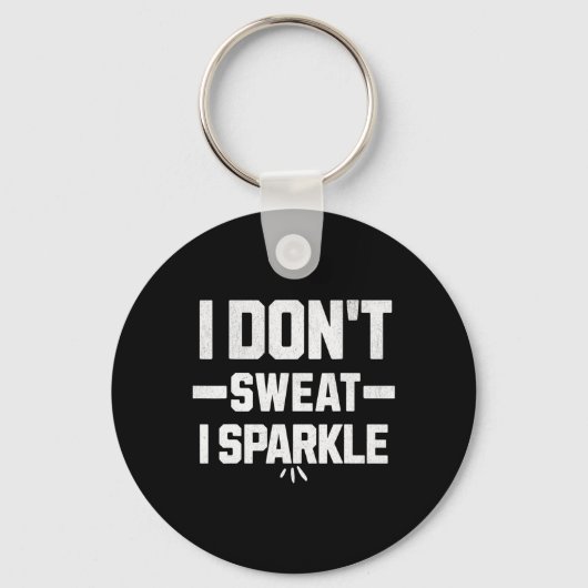 I Don’t Sweat; I Sparkle... With Effort. Sleutelhanger (Voorkant)