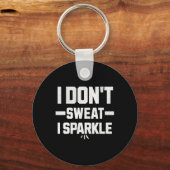 I Don’t Sweat; I Sparkle... With Effort. Sleutelhanger (Voorkant)