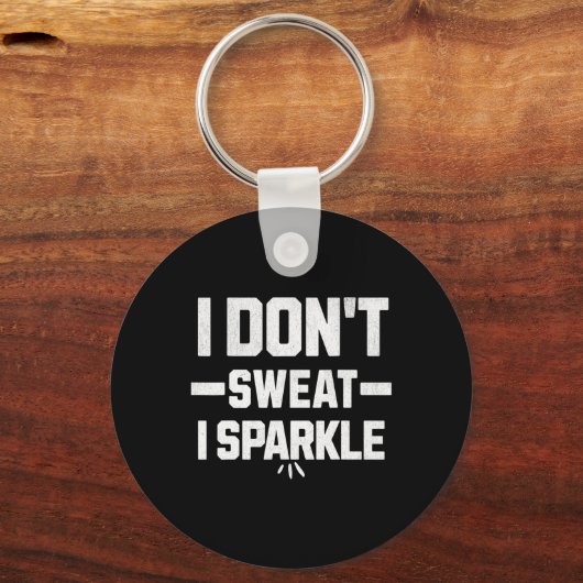 I Don’t Sweat; I Sparkle... With Effort. Sleutelhanger (Voorkant)