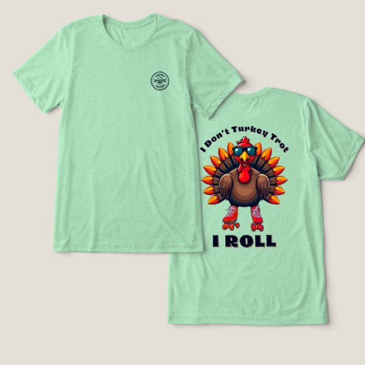 I Don’t Turkey Trot…I ROLL – achterzijde graphics Tri-Blend Shirt (Ontwerp Voorkant & Achterkant)