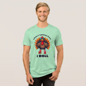 I Don’t Turkey Trot…I ROLL – achterzijde graphics Tri-Blend Shirt (Voorkant volledig)
