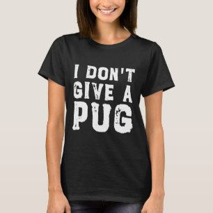 I Don&x27;t geef een pug Essential T-Shirt 627