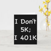I Don't 5k; I 401k Funny Retiree  Kaart (Gele Bloem)