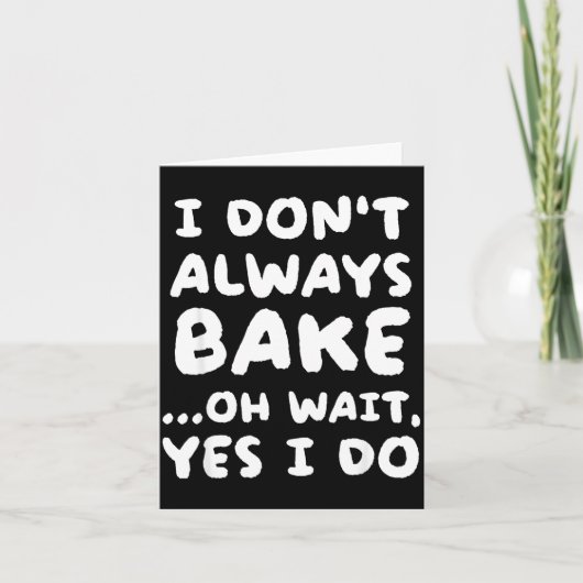 I Don't Always Bake Funny Baker Baking Kaart (Voorkant)