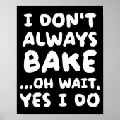 I Don't Always Bake Funny Baker Baking  Poster (Voorkant)
