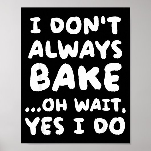 I Don't Always Bake Funny Baker Baking  Poster (Voorkant)