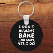 I Don't Always Bake Funny Baker Baking  Sleutelhanger (Voorkant)