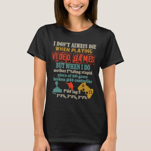 I Don't Always Die When Playing Video Gamer Consol T-shirt (Voorkant)
